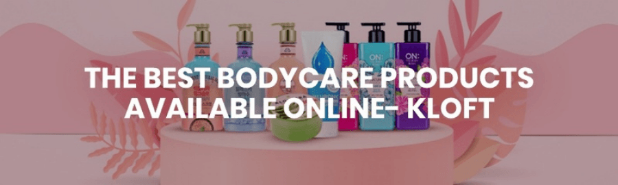 The Best Bodycare Products Available Online- Kloft