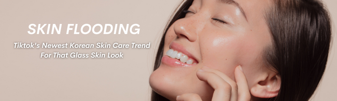 Skin Flooding- Tiktok's Newest Korean Skin Care Trend For That Glass Skin Look
