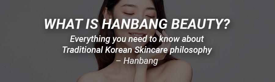 什么是汉邦美妆？关于韩国​​传统护肤理念您需要了解的一切 – Hanbang